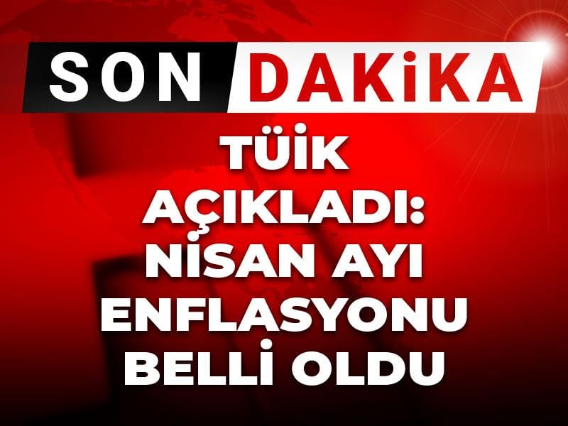 Nisan 2026 Enflasyon Verileri Açıklandı: TÜİK Rakamlarıyla Ortaya Çıktı