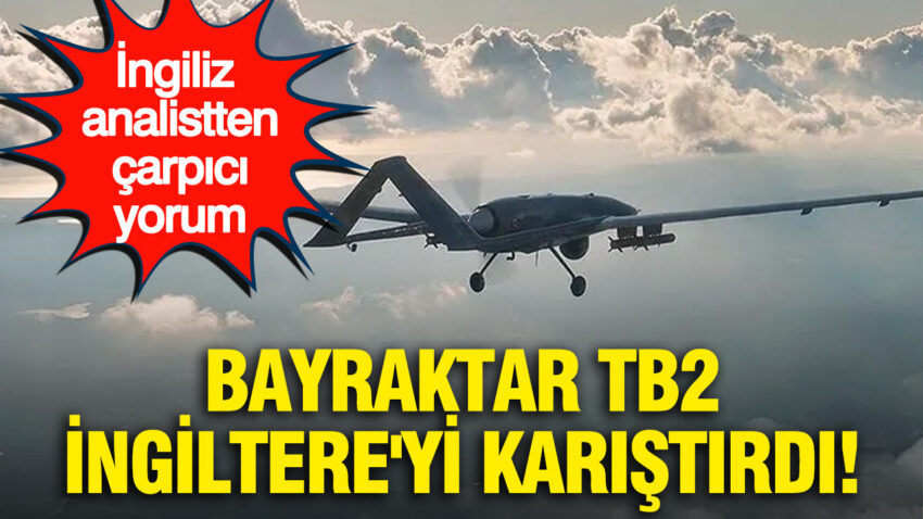 Bayraktar tb2 ingiltereyi karistirdi ingiliz analistten carpici yorum Ru7XYlKR