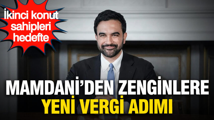 Mamdaniden zenginlere yeni vergi adimi ikinci konut sahipleri hedefte MMVrzEdB